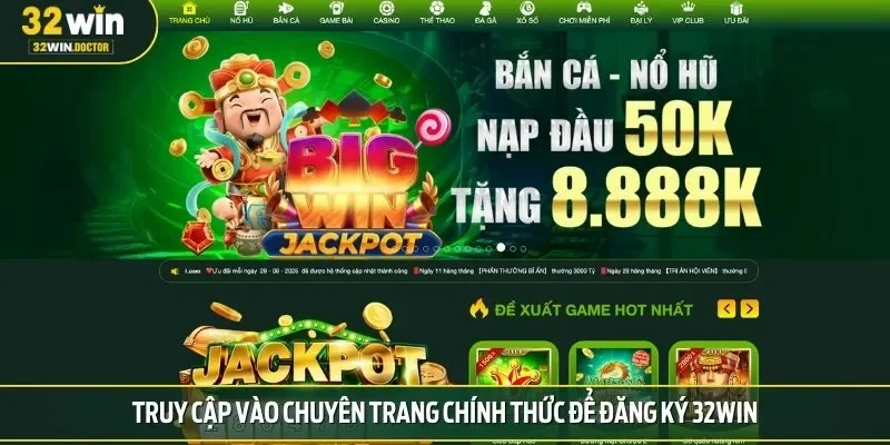 Truy cập vào chuyên trang chính thức để đăng ký 32win